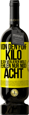 49,95 € Kostenloser Versand | Rotwein Premium Ausgabe MBS® Reserve Von den fünf Kilo, die ich verlieren wollte, fehlen nur noch acht Gelbes Etikett. Anpassbares Etikett Reserve 12 Monate Ernte 2015 Tempranillo