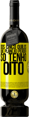 49,95 € Envio grátis | Vinho tinto Edição Premium MBS® Reserva Dos cinco quilos que planejei perder, só tenho oito Etiqueta Amarela. Etiqueta personalizável Reserva 12 Meses Colheita 2016 Tempranillo
