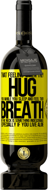 49,95 € Free Shipping | Red Wine Premium Edition MBS® Reserve That feeling when they hug you while you sleep and feel their breath in the neck, is something indescribable. Especially if Yellow Label. Customizable label Reserve 12 Months Harvest 2015 Tempranillo