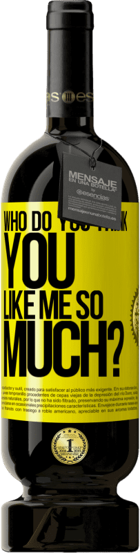 49,95 € Free Shipping | Red Wine Premium Edition MBS® Reserve who do you think you like me so much? Yellow Label. Customizable label Reserve 12 Months Harvest 2016 Tempranillo
