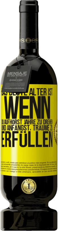 49,95 € Kostenloser Versand | Rotwein Premium Ausgabe MBS® Reserve Das beste Alter ist, wenn du aufhörst, Jahre zu drehen und anfängst, Träume zu erfüllen Gelbes Etikett. Anpassbares Etikett Reserve 12 Monate Ernte 2016 Tempranillo