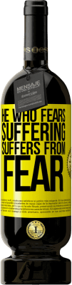 49,95 € Free Shipping | Red Wine Premium Edition MBS® Reserve He who fears suffering, suffers from fear Yellow Label. Customizable label Reserve 12 Months Harvest 2016 Tempranillo