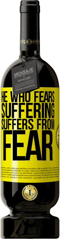 49,95 € Free Shipping | Red Wine Premium Edition MBS® Reserve He who fears suffering, suffers from fear Yellow Label. Customizable label Reserve 12 Months Harvest 2015 Tempranillo