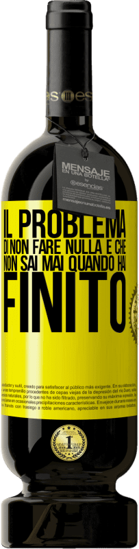 49,95 € Spedizione Gratuita | Vino rosso Edizione Premium MBS® Riserva Il problema di non fare nulla è che non sai mai quando hai finito Etichetta Gialla. Etichetta personalizzabile Riserva 12 Mesi Raccogliere 2016 Tempranillo