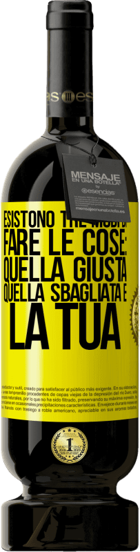 39,95 € Spedizione Gratuita | Vino rosso Edizione Premium MBS® Reserva Esistono tre modi di fare le cose: quella giusta, quella sbagliata e la tua Etichetta Gialla. Etichetta personalizzabile Reserva 12 Mesi Raccogliere 2015 Tempranillo