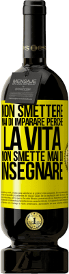 49,95 € Spedizione Gratuita | Vino rosso Edizione Premium MBS® Riserva Non smettere mai di imparare perché la vita non smette mai di insegnare Etichetta Gialla. Etichetta personalizzabile Riserva 12 Mesi Raccogliere 2015 Tempranillo