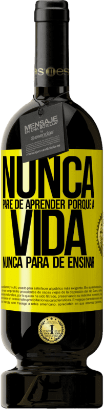 49,95 € Envio grátis | Vinho tinto Edição Premium MBS® Reserva Nunca pare de aprender porque a vida nunca para de ensinar Etiqueta Amarela. Etiqueta personalizável Reserva 12 Meses Colheita 2015 Tempranillo