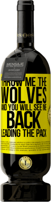 49,95 € Free Shipping | Red Wine Premium Edition MBS® Reserve Throw me the wolves and you will see me back leading the pack Yellow Label. Customizable label Reserve 12 Months Harvest 2015 Tempranillo