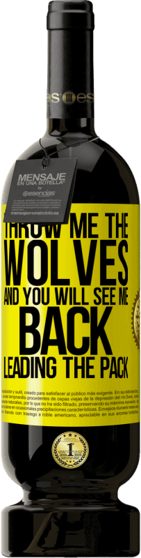 49,95 € Free Shipping | Red Wine Premium Edition MBS® Reserve Throw me the wolves and you will see me back leading the pack Yellow Label. Customizable label Reserve 12 Months Harvest 2014 Tempranillo