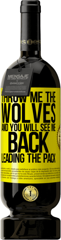 49,95 € Free Shipping | Red Wine Premium Edition MBS® Reserve Throw me the wolves and you will see me back leading the pack Yellow Label. Customizable label Reserve 12 Months Harvest 2015 Tempranillo