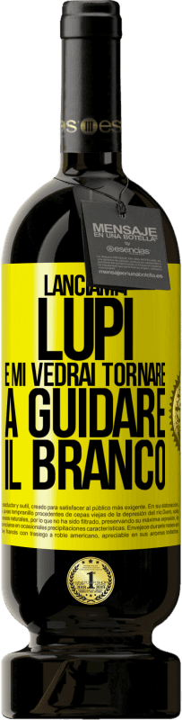 49,95 € Spedizione Gratuita | Vino rosso Edizione Premium MBS® Riserva Lanciami i lupi e mi vedrai tornare a guidare il branco Etichetta Gialla. Etichetta personalizzabile Riserva 12 Mesi Raccogliere 2016 Tempranillo