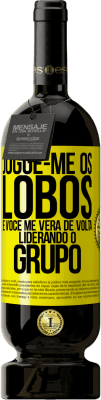49,95 € Envio grátis | Vinho tinto Edição Premium MBS® Reserva Jogue-me os lobos e você me verá de volta liderando o grupo Etiqueta Amarela. Etiqueta personalizável Reserva 12 Meses Colheita 2016 Tempranillo
