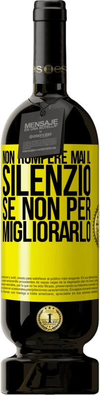 49,95 € Spedizione Gratuita | Vino rosso Edizione Premium MBS® Riserva Non rompere mai il silenzio se non per migliorarlo Etichetta Gialla. Etichetta personalizzabile Riserva 12 Mesi Raccogliere 2015 Tempranillo