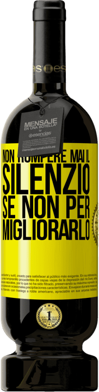 49,95 € Spedizione Gratuita | Vino rosso Edizione Premium MBS® Riserva Non rompere mai il silenzio se non per migliorarlo Etichetta Gialla. Etichetta personalizzabile Riserva 12 Mesi Raccogliere 2016 Tempranillo