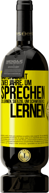 49,95 € Kostenloser Versand | Rotwein Premium Ausgabe MBS® Reserve Man braucht zwei Jahre, um sprechen zu lernen, siebzig, um schweigen zu lernen Gelbes Etikett. Anpassbares Etikett Reserve 12 Monate Ernte 2015 Tempranillo