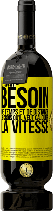 49,95 € Envoi gratuit | Vin rouge Édition Premium MBS® Réserve Il avait besoin de temps et de distance. Je crois qu'il veut calculer la vitesse Étiquette Jaune. Étiquette personnalisable Réserve 12 Mois Récolte 2015 Tempranillo