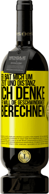 49,95 € Kostenloser Versand | Rotwein Premium Ausgabe MBS® Reserve Er bat mich um Zeit und Distanz. Ich denke, er will die Geschwindigkeit berechnen Gelbes Etikett. Anpassbares Etikett Reserve 12 Monate Ernte 2015 Tempranillo