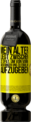 49,95 € Kostenloser Versand | Rotwein Premium Ausgabe MBS® Reserve Mein Alter liegt zwischen ... zu spät, um von vorne anzufangen und zu früh, um aufzugeben Gelbes Etikett. Anpassbares Etikett Reserve 12 Monate Ernte 2015 Tempranillo