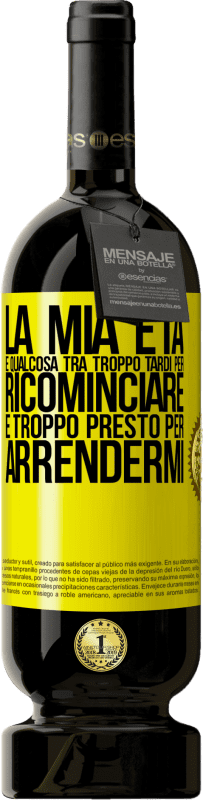 49,95 € Spedizione Gratuita | Vino rosso Edizione Premium MBS® Riserva La mia età è qualcosa tra ... Troppo tardi per ricominciare e ... troppo presto per arrendermi Etichetta Gialla. Etichetta personalizzabile Riserva 12 Mesi Raccogliere 2016 Tempranillo