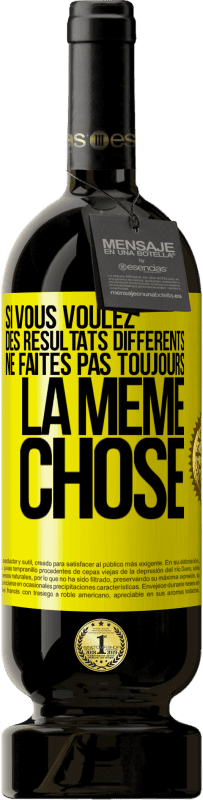 49,95 € Envoi gratuit | Vin rouge Édition Premium MBS® Réserve Si vous voulez des résultats différents ne faites pas toujours la même chose Étiquette Jaune. Étiquette personnalisable Réserve 12 Mois Récolte 2015 Tempranillo