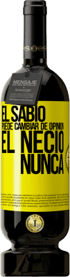 49,95 € Envío gratis | Vino Tinto Edición Premium MBS® Reserva El sabio puede cambiar de opinión. El necio, nunca Etiqueta Amarilla. Etiqueta personalizable Reserva 12 Meses Cosecha 2015 Tempranillo