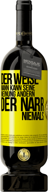 49,95 € Kostenloser Versand | Rotwein Premium Ausgabe MBS® Reserve Der weise Mann kann seine Meinung ändern. Der Narr, niemals Gelbes Etikett. Anpassbares Etikett Reserve 12 Monate Ernte 2015 Tempranillo