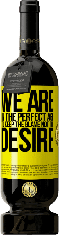 39,95 € Free Shipping | Red Wine Premium Edition MBS® Reserva We are in the perfect age to keep the blame, not the desire Yellow Label. Customizable label Reserva 12 Months Harvest 2015 Tempranillo