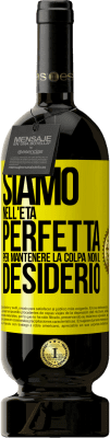 49,95 € Spedizione Gratuita | Vino rosso Edizione Premium MBS® Riserva Siamo nell'età perfetta per mantenere la colpa, non il desiderio Etichetta Gialla. Etichetta personalizzabile Riserva 12 Mesi Raccogliere 2015 Tempranillo