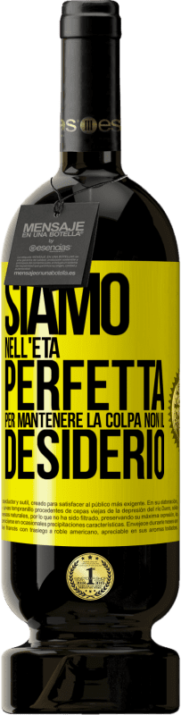 49,95 € Spedizione Gratuita | Vino rosso Edizione Premium MBS® Riserva Siamo nell'età perfetta per mantenere la colpa, non il desiderio Etichetta Gialla. Etichetta personalizzabile Riserva 12 Mesi Raccogliere 2015 Tempranillo