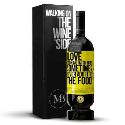 «I love cooking with wine. Sometimes I ever add it to the food!» Premium Edition MBS® Reserve