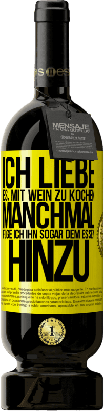 49,95 € Kostenloser Versand | Rotwein Premium Ausgabe MBS® Reserve Ich liebe es, mit Wein zu kochen. Manchmal füge ich ihn sogar dem Essen hinzu Gelbes Etikett. Anpassbares Etikett Reserve 12 Monate Ernte 2015 Tempranillo