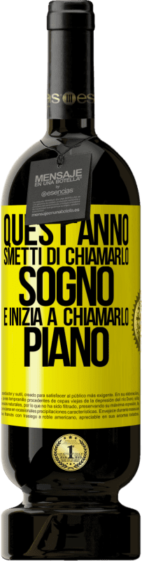 49,95 € Spedizione Gratuita | Vino rosso Edizione Premium MBS® Riserva Quest'anno smetti di chiamarlo sogno e inizia a chiamarlo piano Etichetta Gialla. Etichetta personalizzabile Riserva 12 Mesi Raccogliere 2016 Tempranillo