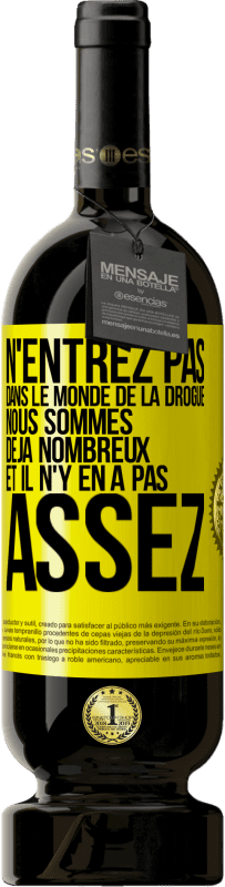 49,95 € Envoi gratuit | Vin rouge Édition Premium MBS® Réserve N'entrez pas dans le monde de la drogue. Nous sommes déjà nombreux et il n'y en a pas assez Étiquette Jaune. Étiquette personnalisable Réserve 12 Mois Récolte 2015 Tempranillo