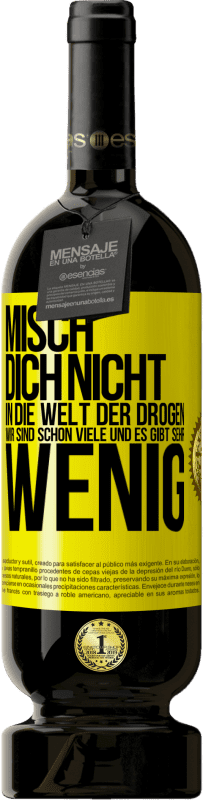 49,95 € Kostenloser Versand | Rotwein Premium Ausgabe MBS® Reserve Misch dich nicht in die Welt der Drogen. Wir sind schon viele und es gibt sehr wenig Gelbes Etikett. Anpassbares Etikett Reserve 12 Monate Ernte 2015 Tempranillo