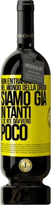 49,95 € Spedizione Gratuita | Vino rosso Edizione Premium MBS® Riserva Non entrare nel mondo della droga ... Siamo già in tanti e ce n'è davvero poco Etichetta Gialla. Etichetta personalizzabile Riserva 12 Mesi Raccogliere 2016 Tempranillo