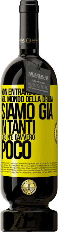 49,95 € Spedizione Gratuita | Vino rosso Edizione Premium MBS® Riserva Non entrare nel mondo della droga ... Siamo già in tanti e ce n'è davvero poco Etichetta Gialla. Etichetta personalizzabile Riserva 12 Mesi Raccogliere 2015 Tempranillo