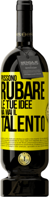 49,95 € Spedizione Gratuita | Vino rosso Edizione Premium MBS® Riserva Possono rubare le tue idee ma mai il talento Etichetta Gialla. Etichetta personalizzabile Riserva 12 Mesi Raccogliere 2016 Tempranillo