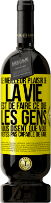 49,95 € Envoi gratuit | Vin rouge Édition Premium MBS® Réserve Le meilleur plaisir de la vie est de faire ce que les gens vous disent que vous n'êtes pas capable de faire Étiquette Jaune. Étiquette personnalisable Réserve 12 Mois Récolte 2015 Tempranillo