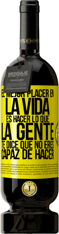 49,95 € Envío gratis | Vino Tinto Edición Premium MBS® Reserva El mejor placer en la vida es hacer lo que la gente te dice que no eres capaz de hacer Etiqueta Amarilla. Etiqueta personalizable Reserva 12 Meses Cosecha 2016 Tempranillo