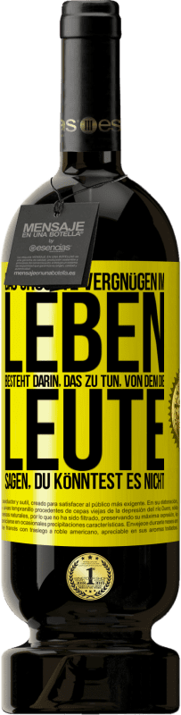 49,95 € Kostenloser Versand | Rotwein Premium Ausgabe MBS® Reserve Das größte Vergnügen im Leben besteht darin, das zu tun, von dem die Leute sagen, du könntest es nicht Gelbes Etikett. Anpassbares Etikett Reserve 12 Monate Ernte 2015 Tempranillo