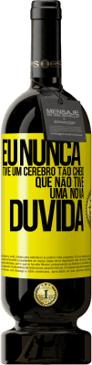 49,95 € Envio grátis | Vinho tinto Edição Premium MBS® Reserva Eu nunca tive um cérebro tão cheio que não tive uma nova dúvida Etiqueta Amarela. Etiqueta personalizável Reserva 12 Meses Colheita 2016 Tempranillo