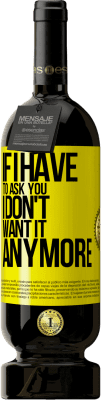 49,95 € Free Shipping | Red Wine Premium Edition MBS® Reserve If I have to ask you, I don't want it anymore Yellow Label. Customizable label Reserve 12 Months Harvest 2016 Tempranillo