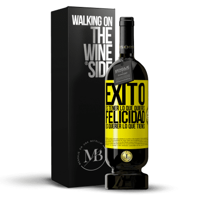 «Éxito es tener lo que quieres. Felicidad es querer lo que tienes» Edición Premium MBS® Reserva