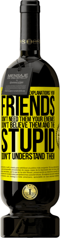 49,95 € 送料無料 | 赤ワイン プレミアム版 MBS® 予約する あまり多くの説明をしないでください。あなたの友人はそれらを必要としない、あなたの敵はそれらを信じない、そして愚かな人はそれらを理解しない 黄色のラベル. カスタマイズ可能なラベル 予約する 12 月 収穫 2016 Tempranillo