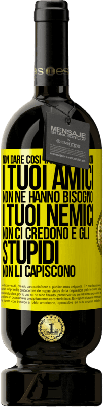 49,95 € Spedizione Gratuita | Vino rosso Edizione Premium MBS® Riserva Non dare così tante spiegazioni. I tuoi amici non ne hanno bisogno, i tuoi nemici non ci credono e gli stupidi non li Etichetta Gialla. Etichetta personalizzabile Riserva 12 Mesi Raccogliere 2015 Tempranillo