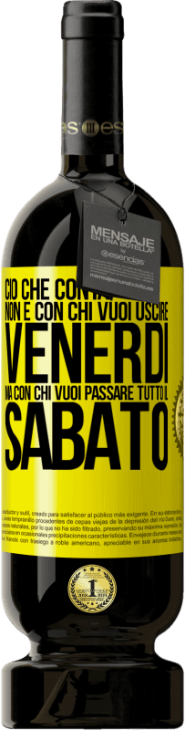 49,95 € Spedizione Gratuita | Vino rosso Edizione Premium MBS® Riserva Ciò che conta non è con chi vuoi uscire venerdì, ma con chi vuoi passare tutto il sabato Etichetta Gialla. Etichetta personalizzabile Riserva 12 Mesi Raccogliere 2015 Tempranillo