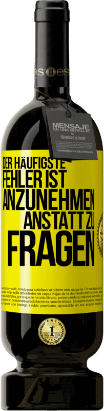 49,95 € Kostenloser Versand | Rotwein Premium Ausgabe MBS® Reserve Der häufigste Fehler ist anzunehmen, anstatt zu fragen Gelbes Etikett. Anpassbares Etikett Reserve 12 Monate Ernte 2015 Tempranillo