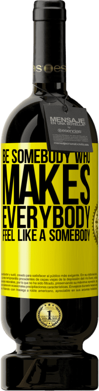49,95 € Бесплатная доставка | Красное вино Premium Edition MBS® Бронировать Be somebody who makes everybody feel like a somebody Желтая этикетка. Настраиваемая этикетка Бронировать 12 Месяцы Урожай 2016 Tempranillo