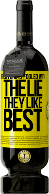 49,95 € Free Shipping | Red Wine Premium Edition MBS® Reserve Everyone is fooled with the lie they like best Yellow Label. Customizable label Reserve 12 Months Harvest 2016 Tempranillo