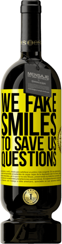 49,95 € Free Shipping | Red Wine Premium Edition MBS® Reserve We fake smiles to save us questions Yellow Label. Customizable label Reserve 12 Months Harvest 2015 Tempranillo